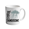 Don't Be A THUNDERCUNT 11oz Mug
