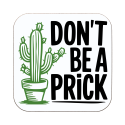 Don't Be A PRICK Coaster