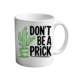 Don't Be A PRICK 11oz Mug