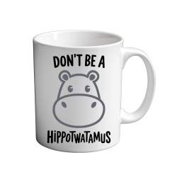 Don't Be A HIPPOTWATAMUS 11oz Mug