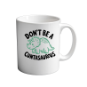 Don't Be A CUNTASAUROUS 11oz Mug