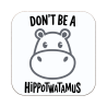 Don't Be A HIPPOTWATAMUS Coaster