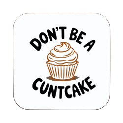 Don't Be A CUNTCAKE Coaster