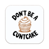 Don't Be A CUNTCAKE Coaster