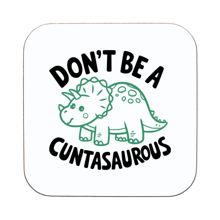 Don't Be A CUNTASAUROUS Coaster