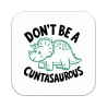 Don't Be A CUNTASAUROUS Coaster