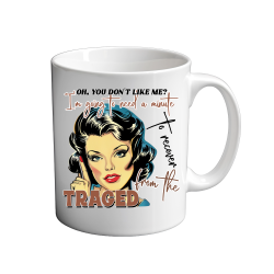 Oh So You Don't Like Me 11oz Mug