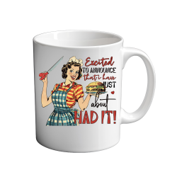 Excited to announce that i have just about had it 11oz Mug