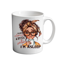 Im not always a bitch sometimes im asleep 11oz Mug