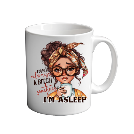 Im not always a bitch sometimes im asleep 11oz Mug