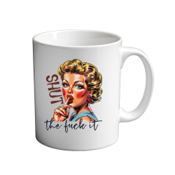 Shut the fuck it 11oz Mug
