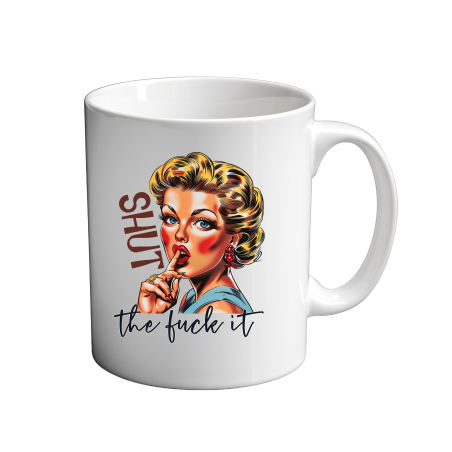 Shut the fuck it 11oz Mug