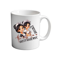 Excuse the mess Im a shitty housewife- 2.  11oz Mug