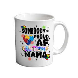 Somebody's Proud AF Autism Mama 11oz coffee  Mug