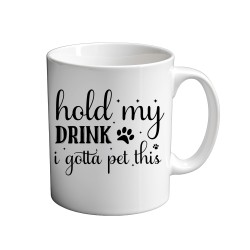 Hold My Drink I Gotta Pet This 11oz coffee  Mug
