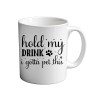 Hold My Drink I Gotta Pet This 11oz coffee  Mug