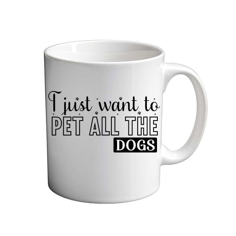 I Just Want To Pet All The Dogs 11oz coffee Mug I Just Want To Pet All The Dogs 11oz coffee Mug