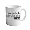I Just Want To Pet All The Dogs 11oz coffee  Mug