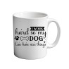 I Work Hard So My Dog can Have A Nice Things 11oz coffee  Mug