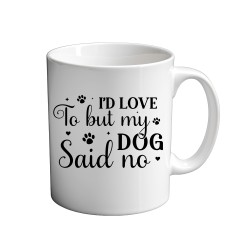 I'd Love To But My Dog said No 11oz coffee  Mug