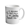 I'd Love To But My Dog said No 11oz coffee  Mug
