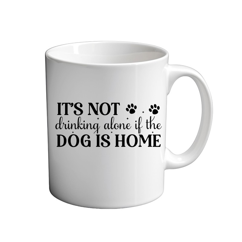 It's Not Drinking Alone If The Dog Is Home 11oz coffee Mug It's Not Drinking Alone If The Dog Is Home 11oz coffee Mug