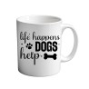 Life Happens Dogs Help 11oz coffee  Mug