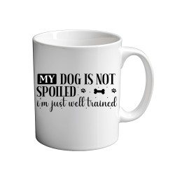 My Dog Is Not Spoiled I'm Just Well Trained 11oz coffee  Mug
