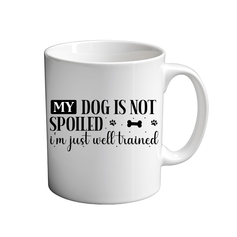 My Dog Is Not Spoiled I'm Just Well Trained 11oz coffee Mug My Dog Is Not Spoiled I'm Just Well Trained 11oz coffee Mug