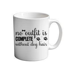No Outfit Is Complete Without Dog Hair 11oz coffee  Mug