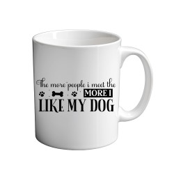 The More People I Meet The More I Like My Dog 11oz coffee  Mug