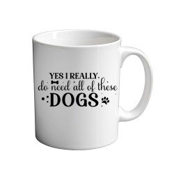Yes I Really do Need All These Dogs 11oz coffee  Mug
