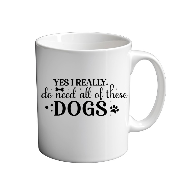 Yes I Really do Need All These Dogs 11oz coffee Mug Yes I Really do Need All These Dogs 11oz coffee Mug